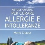 Metodi naturali per curare allergie e intolleranze di Mario Chaput